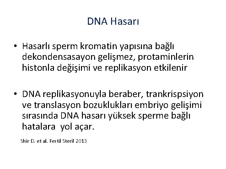 DNA Hasarı • Hasarlı sperm kromatin yapısına bağlı dekondensasayon gelişmez, protaminlerin histonla değişimi ve