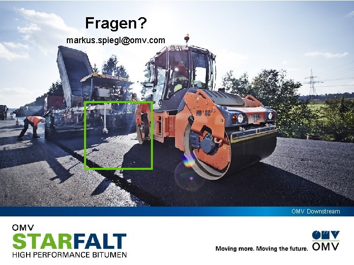 Fragen? markus. spiegl@omv. com OMV Downstream 