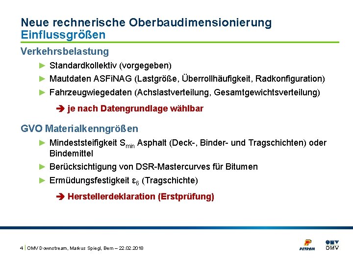 Neue rechnerische Oberbaudimensionierung Einflussgrößen Verkehrsbelastung ► Standardkollektiv (vorgegeben) ► Mautdaten ASFi. NAG (Lastgröße, Überrollhäufigkeit,