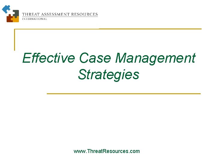 Effective Case Management Strategies www. Threat. Resources. com 