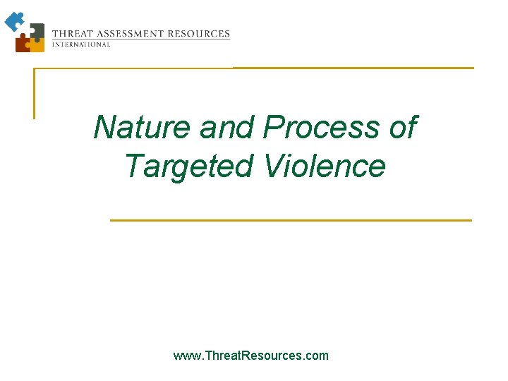 Nature and Process of Targeted Violence www. Threat. Resources. com 