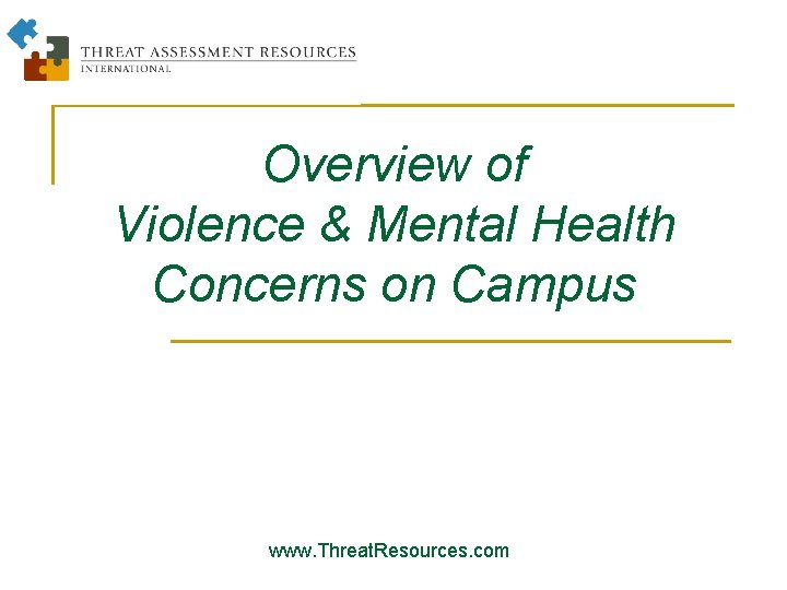 Overview of Violence & Mental Health Concerns on Campus www. Threat. Resources. com 