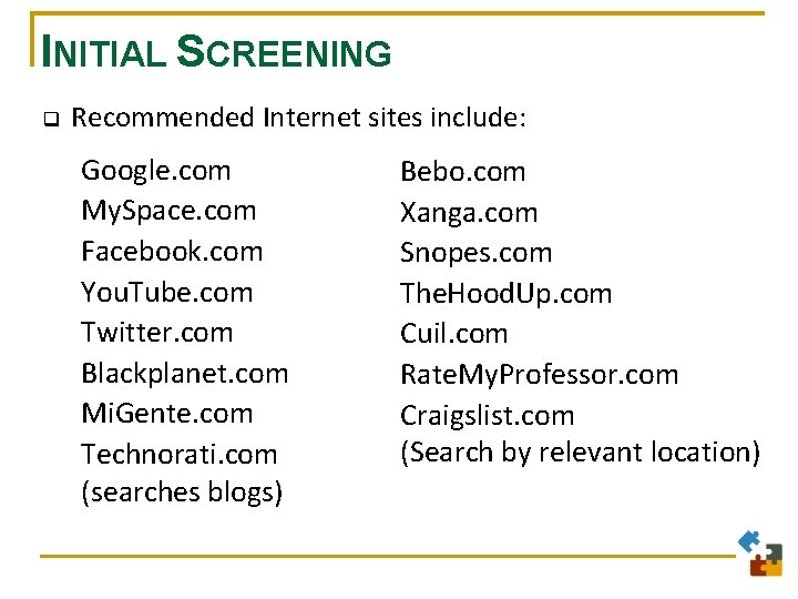 INITIAL SCREENING q Recommended Internet sites include: Google. com My. Space. com Facebook. com