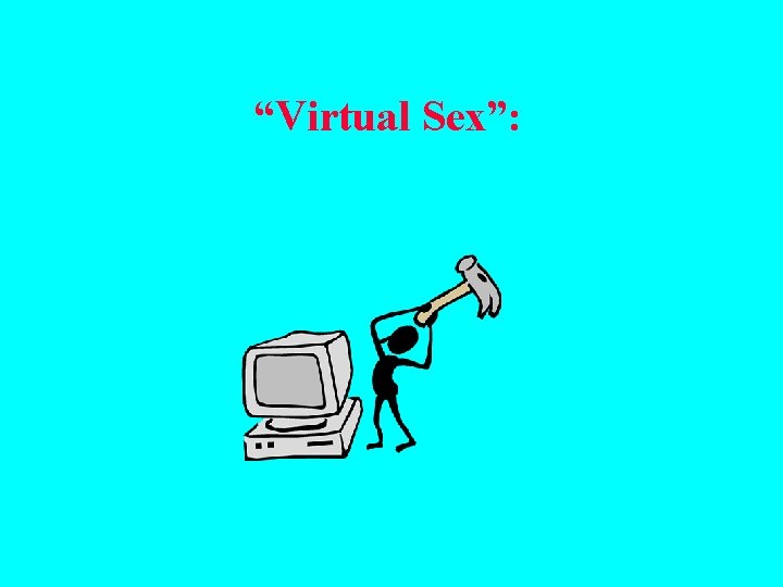  “Virtual Sex”: 