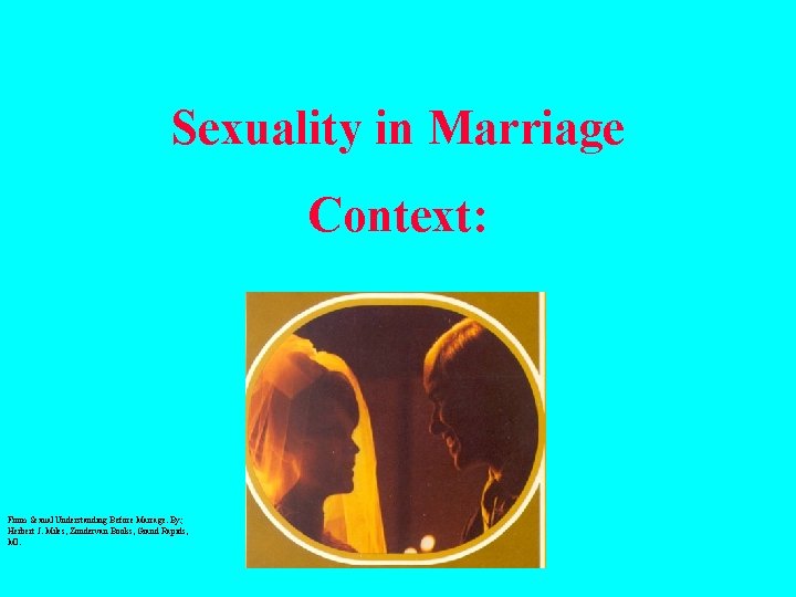 Sexuality in Marriage Context: From Sexual Understanding Before Marrage. By; Herbert J. Miles, Zondervan