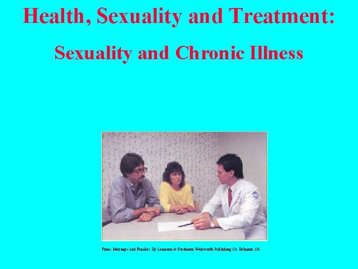 Health, Sexuality and Treatment: Sexuality and Chronic Illness From: Marriages and Families. By Lamanna