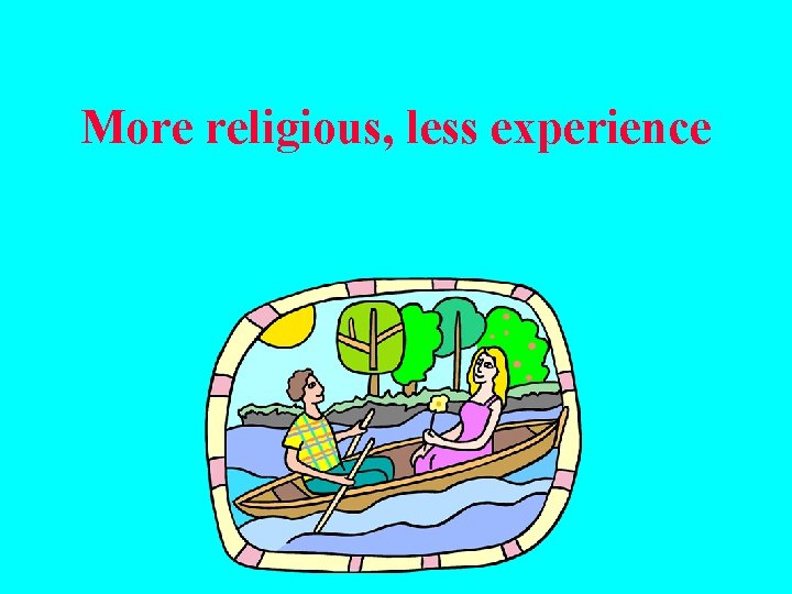 More religious, less experience 