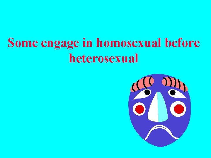 Some engage in homosexual before heterosexual 