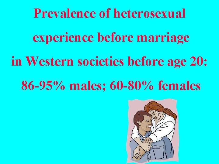 Prevalence of heterosexual experience before marriage in Western societies before age 20: 86 -95%