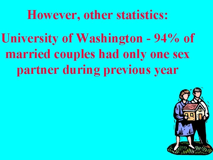 However, other statistics: University of Washington - 94% of married couples had only one