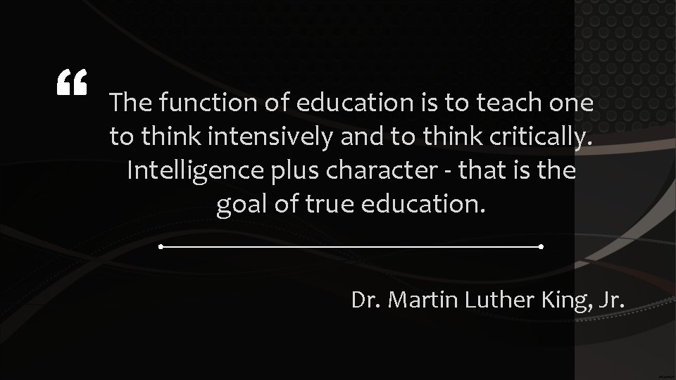 The function of education is to teach one to think intensively and to think