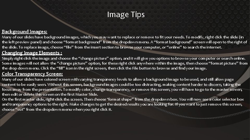 Image Tips Background Images: Many of our slides have background images, which you may
