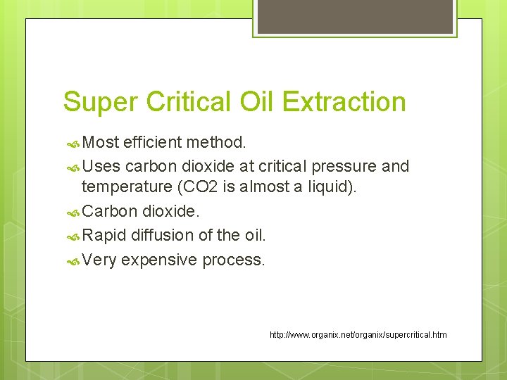 Super Critical Oil Extraction Most efficient method. Uses carbon dioxide at critical pressure and