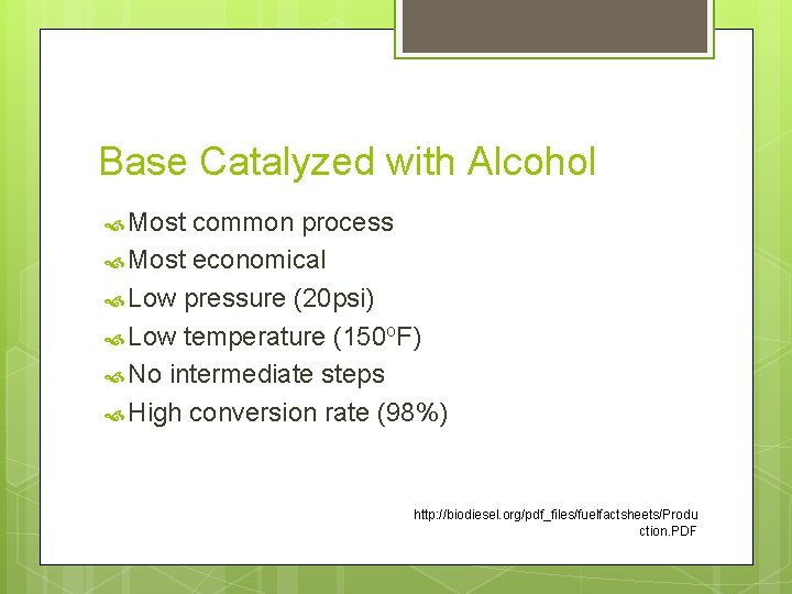 Base Catalyzed with Alcohol Most common process Most economical Low pressure (20 psi) Low