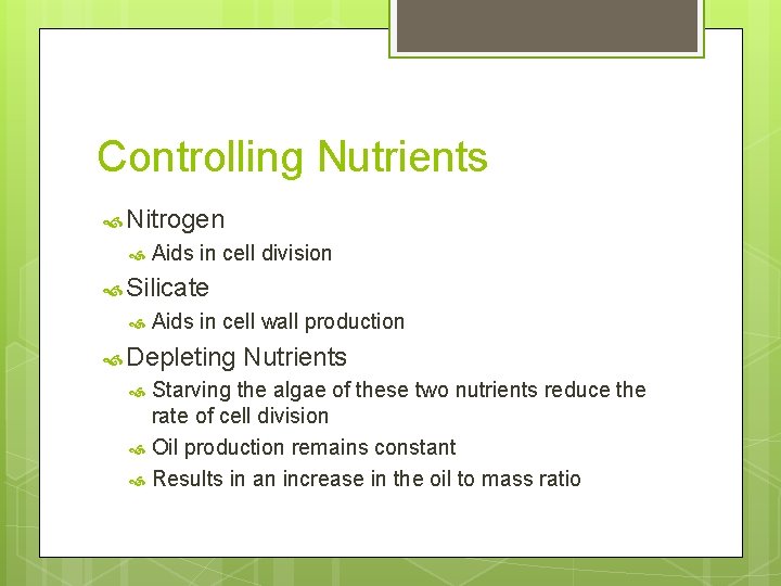 Controlling Nutrients Nitrogen Aids in cell division Silicate Aids in cell wall production Depleting