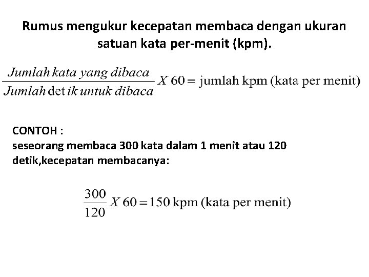 Rumus mengukur kecepatan membaca dengan ukuran satuan kata per-menit (kpm). CONTOH : seseorang membaca