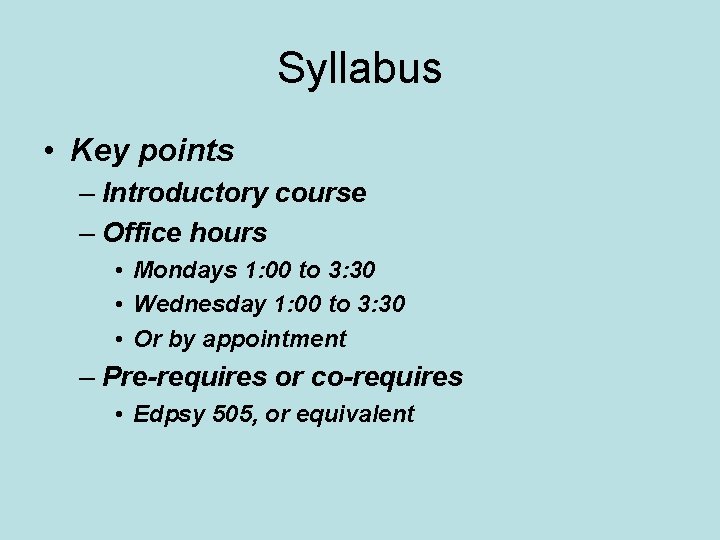 Syllabus • Key points – Introductory course – Office hours • Mondays 1: 00