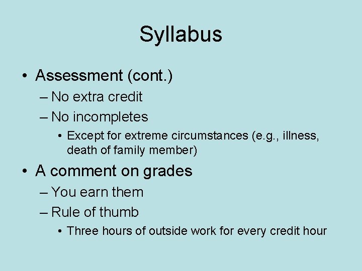 Syllabus • Assessment (cont. ) – No extra credit – No incompletes • Except