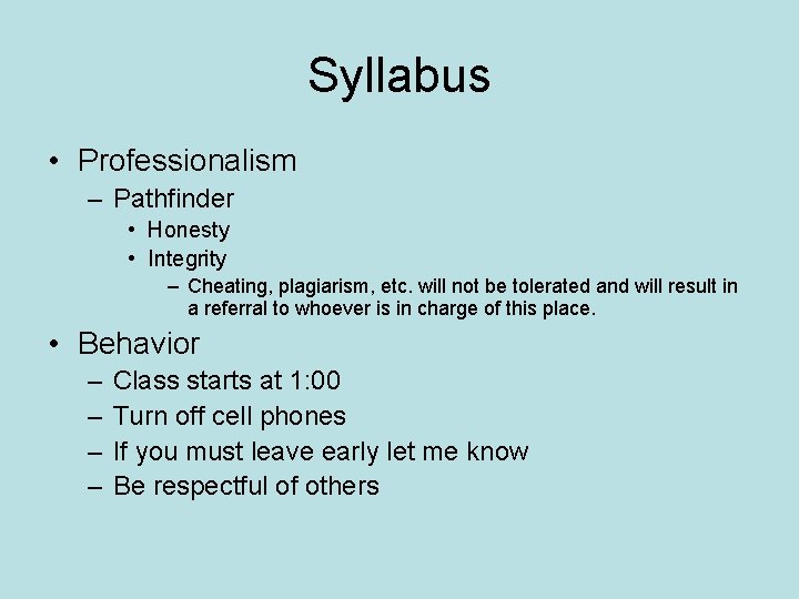 Syllabus • Professionalism – Pathfinder • Honesty • Integrity – Cheating, plagiarism, etc. will