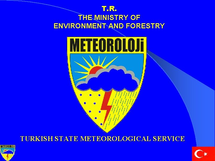 T. R. THE MINISTRY OF ENVIRONMENT AND FORESTRY TURKISH STATE METEOROLOGICAL SERVICE 