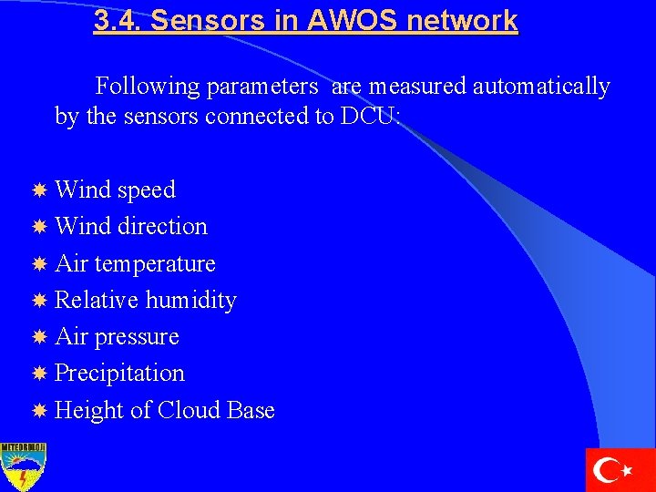 3. 4. Sensors in AWOS network Following parameters are measured automatically by the sensors