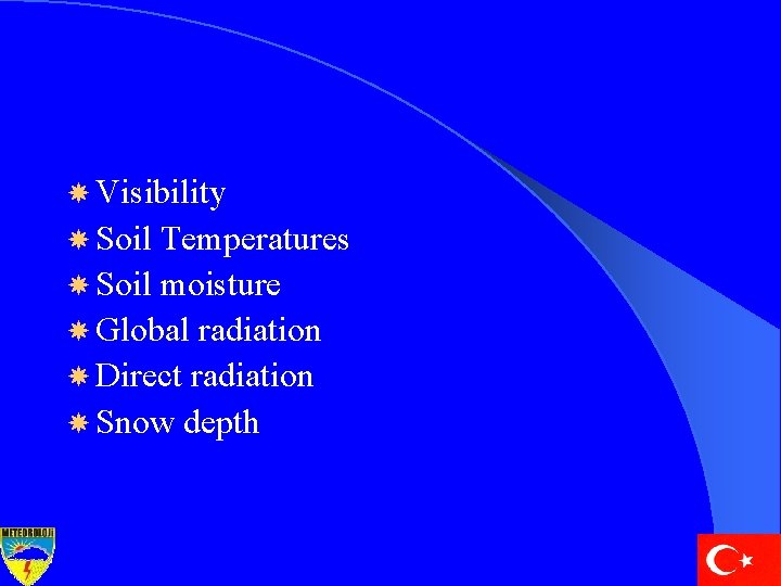  Visibility Soil Temperatures Soil moisture Global radiation Direct radiation Snow depth 