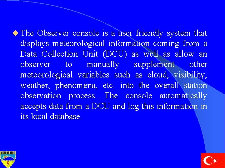 u The Observer console is a user friendly system that displays meteorological information coming