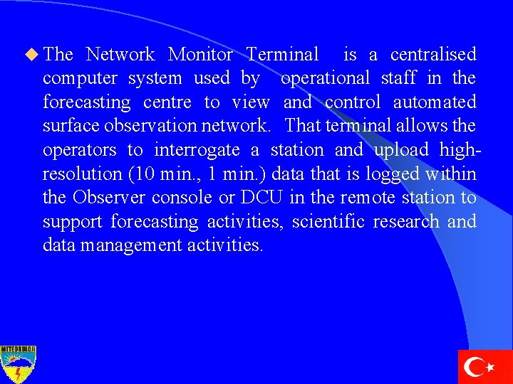 u The Network Monitor Terminal is a centralised computer system used by operational staff