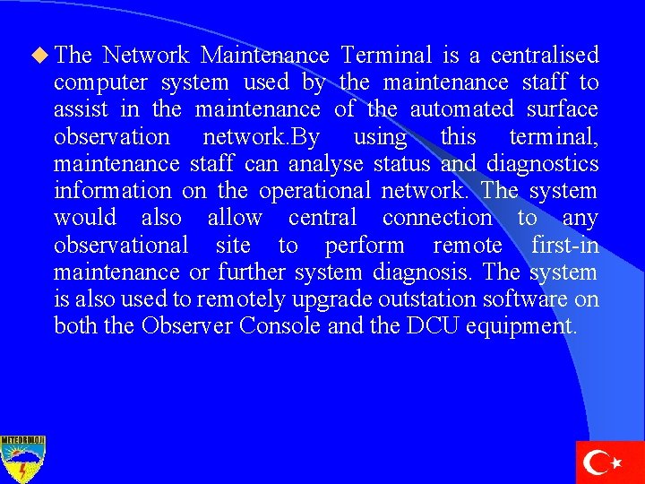 u The Network Maintenance Terminal is a centralised computer system used by the maintenance