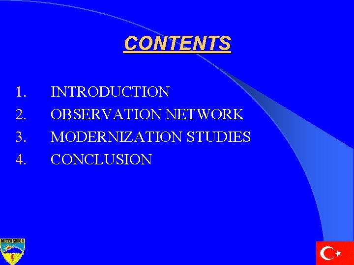 CONTENTS 1. 2. 3. 4. INTRODUCTION OBSERVATION NETWORK MODERNIZATION STUDIES CONCLUSION 