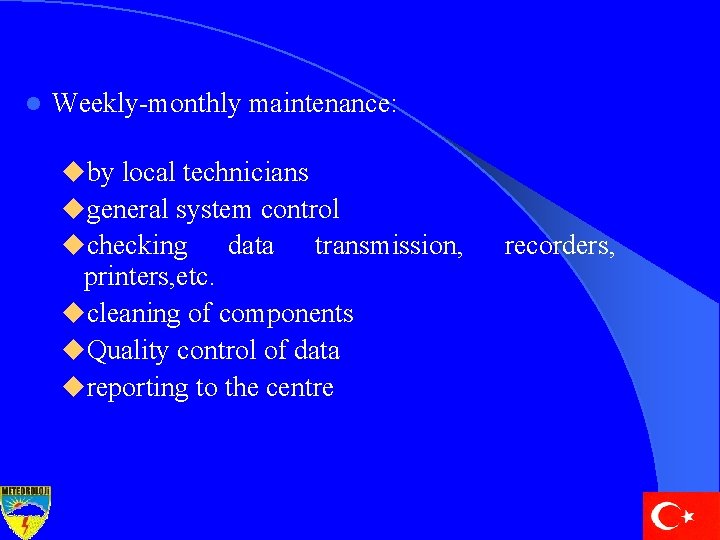 l Weekly-monthly maintenance: uby local technicians ugeneral system control uchecking data transmission, printers, etc.