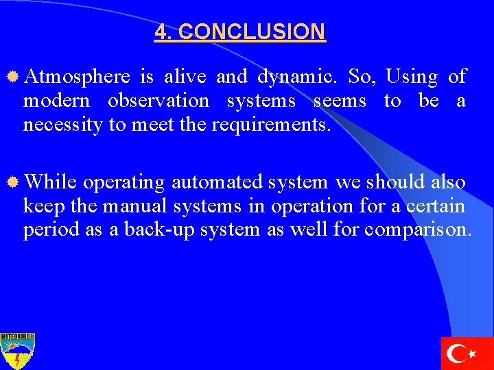 4. CONCLUSION ® Atmosphere is alive and dynamic. So, Using of modern observation systems