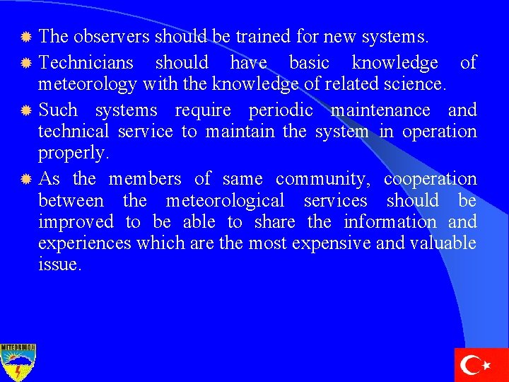® The observers should be trained for new systems. ® Technicians should have basic