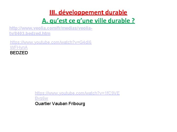 III. développement durable A. qu’est ce q’une ville durable ? http: //www. veolia. com/fr/medias/veoliatv/8403,