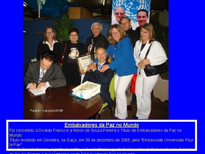 Paraná – Cascavel 29 /09 Embaixadores da Paz no Mundo Foi concedido a Divaldo