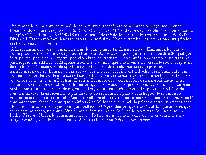  • • “Atendendo a um convite expedido com muita antecedência pela Potência Maçônica