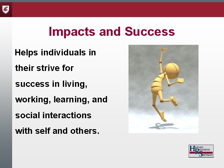 Impacts and Success Helps individuals in their strive for success in living, working, learning,