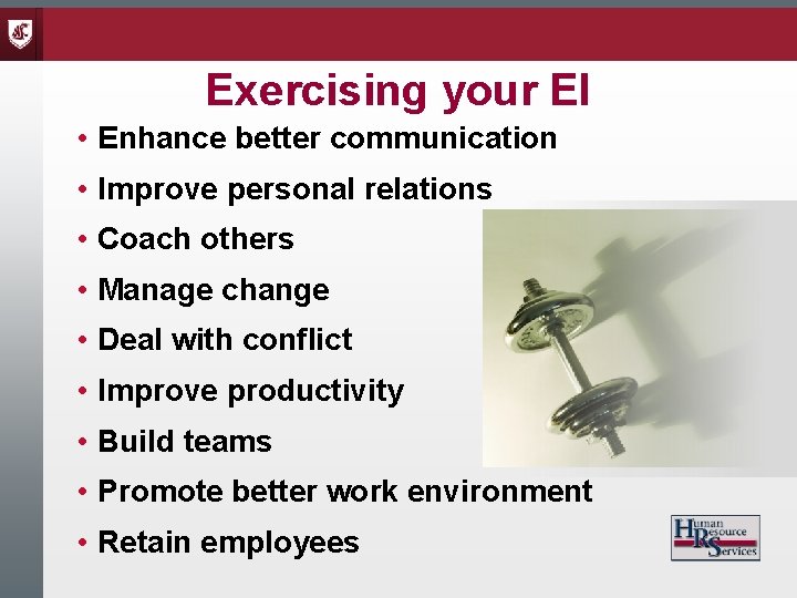 Exercising your EI • Enhance better communication • Improve personal relations • Coach others