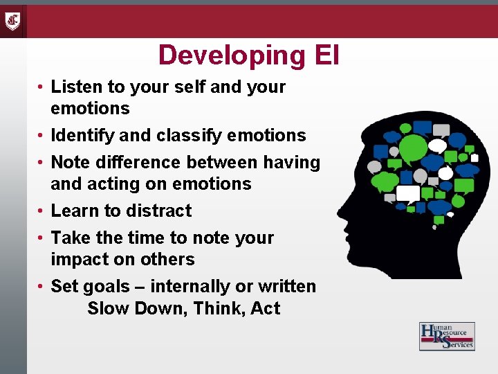 Developing EI • Listen to your self and your emotions • Identify and classify