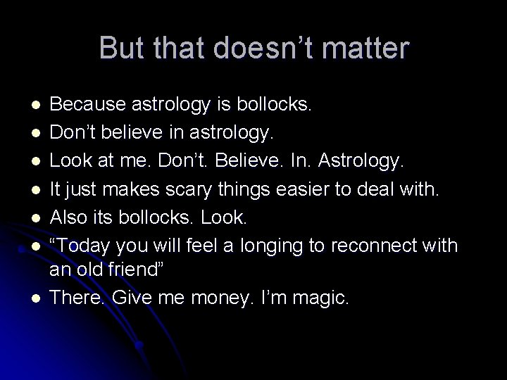 But that doesn’t matter l l l l Because astrology is bollocks. Don’t believe