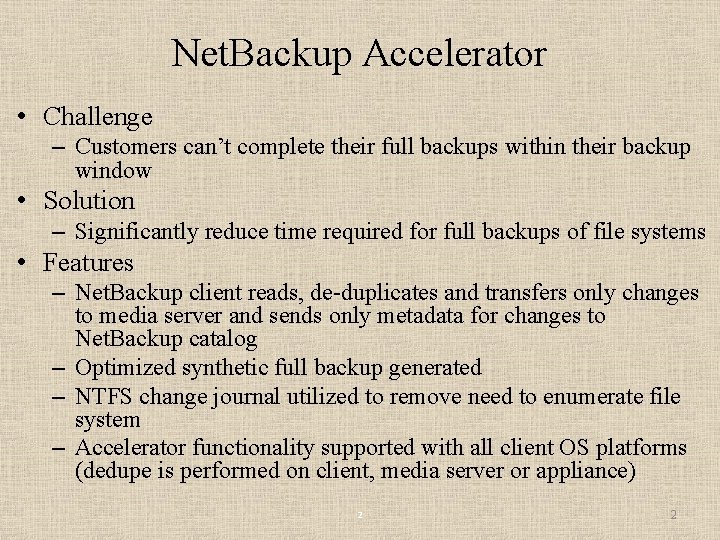 Net. Backup Accelerator • Challenge – Customers can’t complete their full backups within their