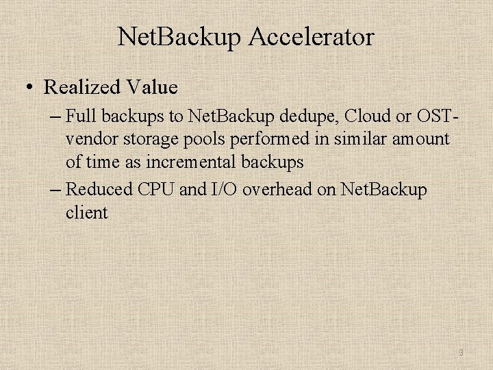 Net. Backup Accelerator • Realized Value – Full backups to Net. Backup dedupe, Cloud