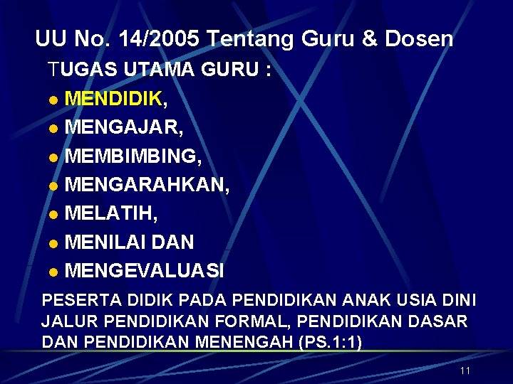 UU No. 14/2005 Tentang Guru & Dosen TUGAS UTAMA GURU : MENDIDIK, l MENGAJAR,