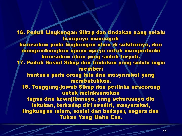 16. Peduli Lingkungan Sikap dan tindakan yang selalu berupaya mencegah kerusakan pada lingkungan alam