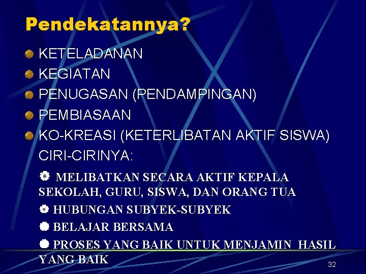 Pendekatannya? KETELADANAN KEGIATAN PENUGASAN (PENDAMPINGAN) PEMBIASAAN KO-KREASI (KETERLIBATAN AKTIF SISWA) CIRI-CIRINYA: MELIBATKAN SECARA AKTIF