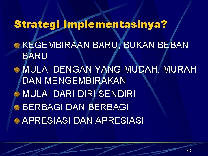 Strategi Implementasinya? KEGEMBIRAAN BARU, BUKAN BEBAN BARU MULAI DENGAN YANG MUDAH, MURAH DAN MENGEMBIRAKAN