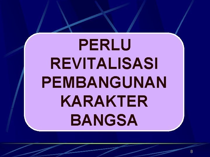 PERLU REVITALISASI PEMBANGUNAN KARAKTER BANGSA 8 