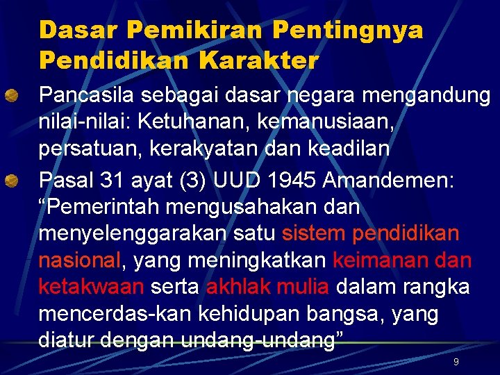 Dasar Pemikiran Pentingnya Pendidikan Karakter Pancasila sebagai dasar negara mengandung nilai-nilai: Ketuhanan, kemanusiaan, persatuan,