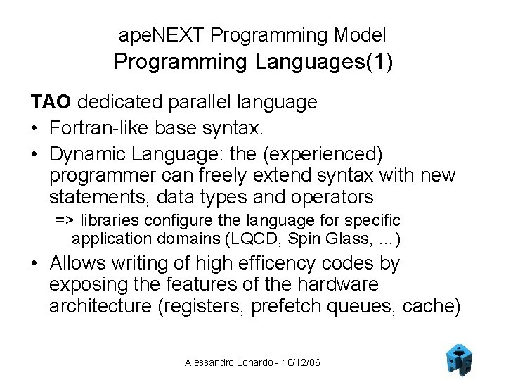 ape. NEXT Programming Model Programming Languages(1) TAO dedicated parallel language • Fortran-like base syntax.