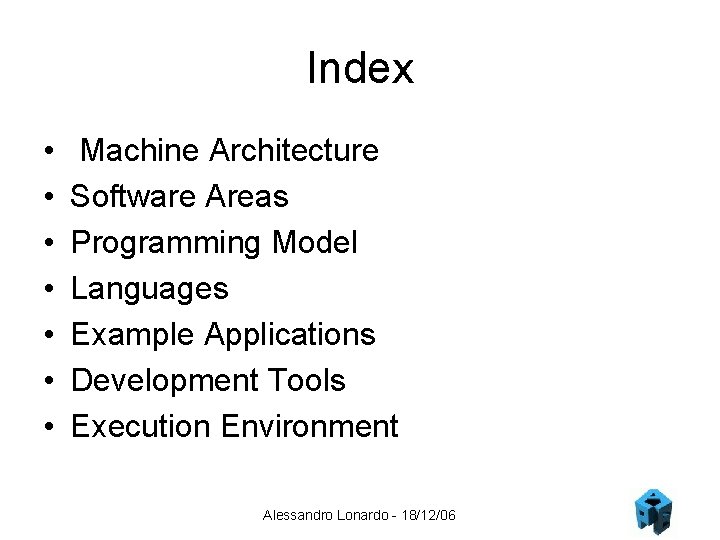 Index • • Machine Architecture Software Areas Programming Model Languages Example Applications Development Tools